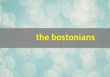 the bostonians